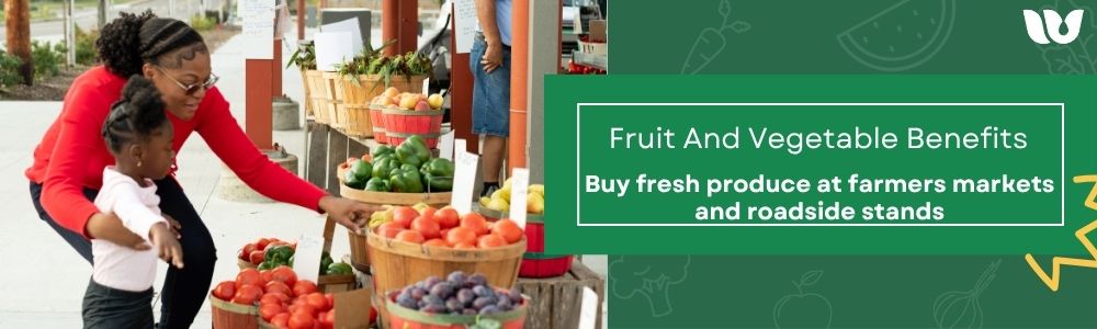 Fruit and Vegetable Benefits; Buy fresh produce at farmers markets and roadside stands.